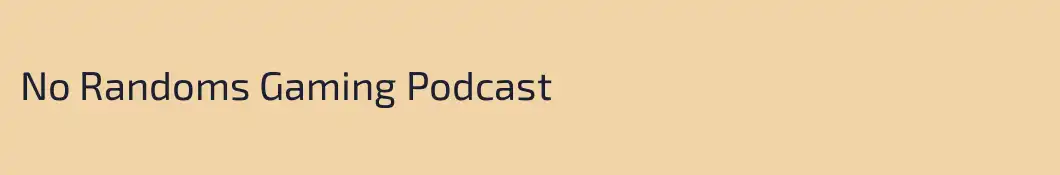 No Randoms Gaming Podcast